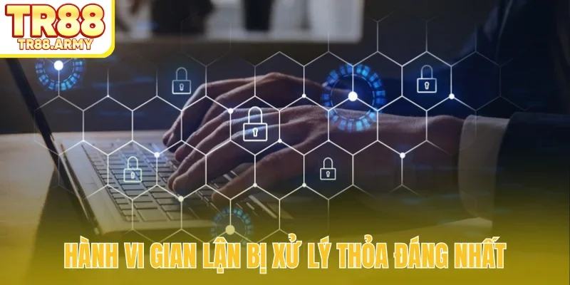 Hành vi gian lận bị xử lý thỏa đáng nhất