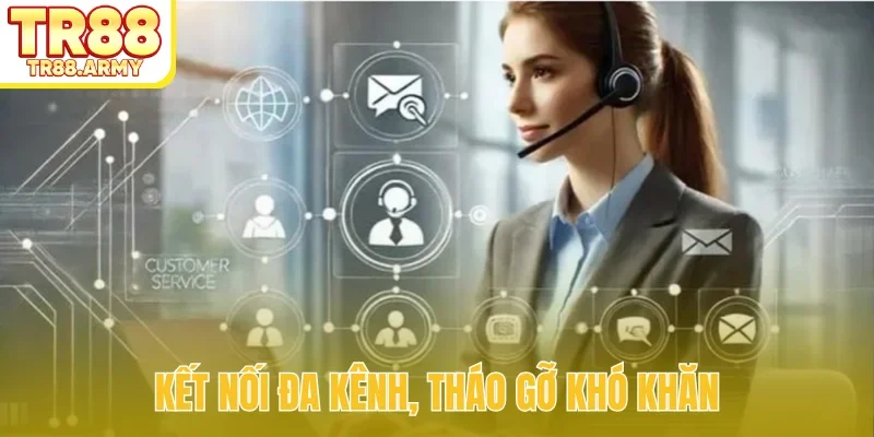 Kết nối đa kênh, tháo gỡ khó khăn